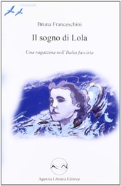 Copertina  Il sogno di Lola : una ragazzina nell'Italia fascista