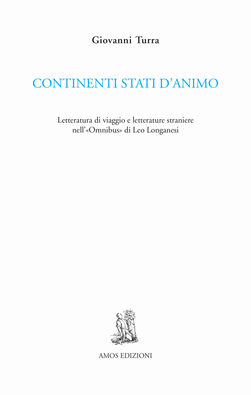 Image of Continenti stati d'animo. Letteratura di viaggio e letterature straniere nell'«Omnibus» di Leo Longanesi