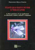 Libro Atlante delle piante e della flora spontanea in terra di lavoro. Ediz. illustrata Francesco Delle Femine