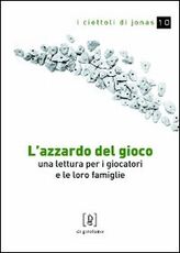 Libro L' azzardo del gioco. Una lettura per i giocatori e le loro famiglie Paola Gottardis