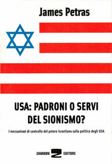 USA: padroni o servi del sionismo? I meccanismi di controllo del potere israeliano sulla politica degli USA.pdf