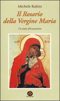 Image of Il rosario della Vergine Maria. Un aiuto all'ecumenismo