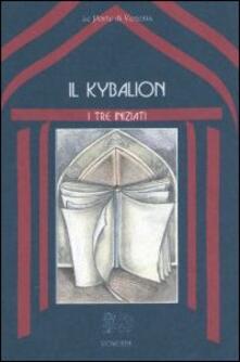 Il kybalion. Uno studio della filosofia ermetica dellantico Egitto e della Grecia.pdf