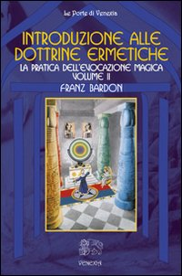 Image of Introduzione alla dottrine ermetiche. Vol. 2: La pratica dell'evocazione magica.