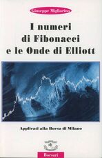 Libro I numeri di Fibonacci e le onde di Elliott applicati alla borsa di Milano Giuseppe Migliorino