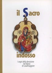 Copertina  Il sacro indosso : i segni della devozione nei bijoux di Casalmaggiore
