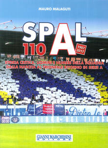 Spal 110 (1907-2017). Storia critica, uomini e numeri della squadra dalla nascita al trionfale ritorno in serie A. Ediz. illustrata.pdf