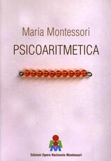 Libro Psicoaritmetica. L'aritmetica sviluppata secondo le indicazioni della psicologia infantile durante venticinque anni di esperienze Maria Montessori