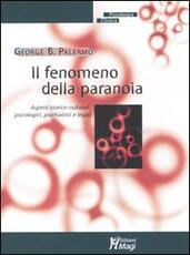 Libro Il fenomeno della paranoia. Aspetti storico-culturali, psicologici, psichiatrici e legali George B. Palermo
