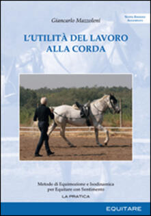 L utilità del lavoro alla corda. Metodo di equimozione e isodinamica per equitare con sentimento.pdf