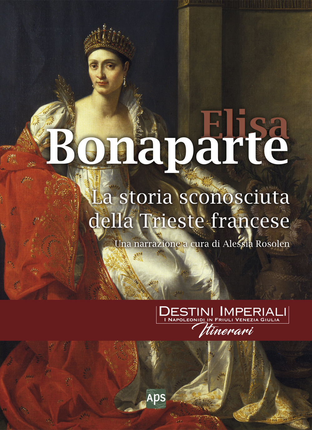 Image of Elisa Bonaparte. La storia sconosciuta della Trieste francese