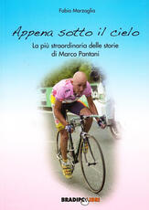 Libro Appena sotto il cielo. La più straordinaria delle storie di Marco Pantani Fabio Marzaglia