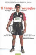 Libro Il fango e l'orgoglio. Il rugby è anche uno sport Gregorio Catalano Daniele Pacini