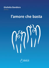 Libro L' amore che basta Giulietta Bandiera