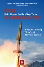 Libro Cieli fiammeggianti. Dalla guerra fredda a Base Tuono l'eco del «Blazing Skies» e gli Hercules nucleari Maurizio Struffi Eugenio Ferracin Alberto M. Carnevale