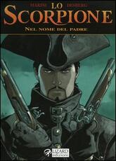 Libro Nel nome del padre. Lo scorpione. Vol. 7 Enrico Marini Desberg