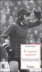 Libro Il cappotto spagnolo. Parate, pazzie e voli acrobatici del dottor Lamberto Boranga Andrea Bacci