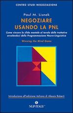 Libro Negoziare usando la PNL. Come vincere la sfida mentale al tavolo delle trattative avvalendosi degli strumenti della programmazione neuro-linguistica Paul M. Lisnek