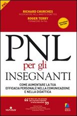 Libro PNL per gli insegnanti. Come aumentare la tua efficacia personale nella comunicazione e nella didattica Richard Churches Roger Terry