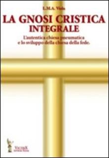 La gnosi critica integrale. Lautentica chiesa pneumatica e lo sviluppo della chiesa della fede.pdf