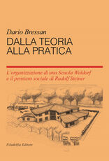 Libro Dalla teoria alla pratica. L'organizzazione di una scuola Waldorf e il pensiero sociale du Rudolf Steiner Dario Bressan