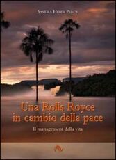 Libro Una Rolls Royce in cambio della pace. Il management della vita Sandra Heber Percy