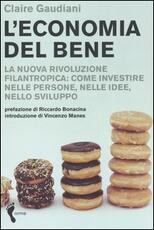 Libro L' economia del bene. La nuova rivoluzione filantropica: investire nelle persone, nelle idee, nello sviluppo Claire Gaudiani