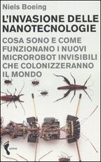 Libro L' invasione delle nanotecnologie. Cosa sono e come funzionano i nuovi microrobot invisibili che colonizzeranno il mondo Niels Boeing