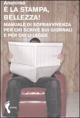 Libro È la stampa, bellezza! Manuale di sopravvivenza per chi scrive sui giornali e per chi li legge Anonimo