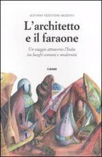 Libro L' architetto e il faraone. Un viaggio attraverso l'Italia tra luoghi comuni e modernità Alfonso Vesentini Argento