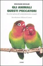 Libro Gli animali questi peccatori. La vera natura del comportamento sessuale Wolfgang Winkler