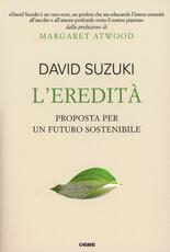 Libro L' eredità. Proposta per un futuro sostenibile David Suzuki