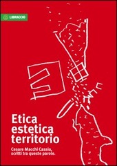 Copertina  Etica, estetica, territorio : Cesare Macchi Cassia, scritti tra queste parole