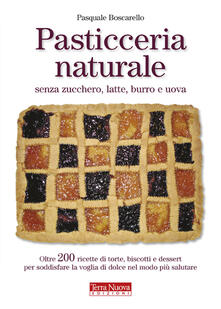 Pasticceria naturale senza zucchero, latte, burro e uova.pdf