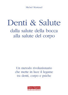Denti e salute. Dalla salute della bocca alla salute del corpo.pdf