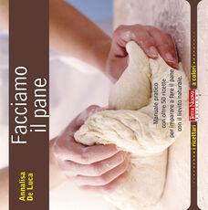 Libro Facciamo il pane. Manuale pratico con oltre 50 ricette per imparare a fare il pane con il lievito naturale Annalisa De Luca