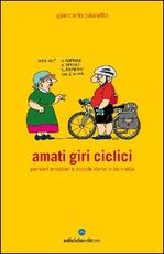 Libro Amati giri ciclici. Pensieri emozioni e piccole storie in bicicletta Giancarlo Pauletto