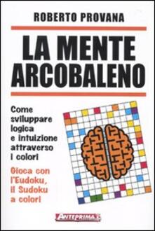 La mente arcobaleno. Come sviluppare logica e intuizione attraverso i colori.pdf