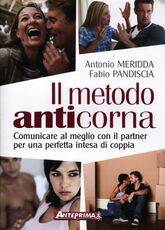 Libro Il metodo anticorna. Comunicare al meglio con il partner per una perfetta intesa di coppia Antonio Meridda Fabio Pandiscia