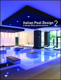 Image of Italian pool design. Il design della piscina italiana. Ediz. bilingue. Vol. 2