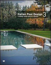 Image of Italian pool design. Il design della piscina italiana. Ediz. bilingue. Vol. 3