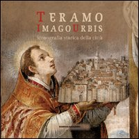Image of Teramo. Imago urbis. Iconografia storica della città
