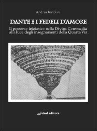 Image of Dante e i fedeli d'amore. Il percorso iniziatico nella Divina Commedia alla luce degli insegnamenti della quarta via
