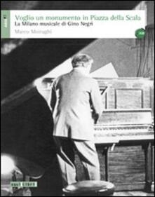 Voglio un monumento in piazza della Scala. La Milano musicale di Gino Negri. Con CD Audio.pdf