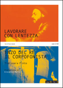 Lavorare con lentezza. Enzo Del Re, il corpofonista. Con 2 CD Audio.pdf