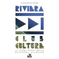 Libro Riviera club culture. La scena dance nella metropoli balneare Pierfrancesco Pacoda