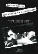 Libro Una storia da dimenticare. Storia, ricordi ed emozioni del «solista del mitra» Luciano Lutring