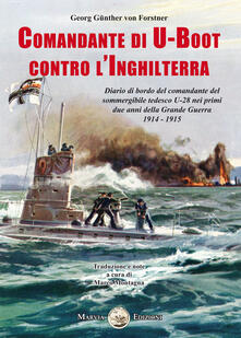 Comandante di U-Boot contro lInghilterra. Diario di bordo del comandante del sommergibile tedesco U-28 nei primi due anni della Grande Guerra 1914-1915.pdf