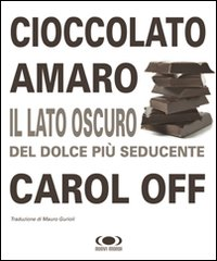 Image of Cioccolato amaro. Il lato oscuro del dolce più seducente