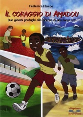 Copertina  Il coraggio di Amadou : due giovani profughi alla ricerca di una nuova vita